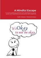 A Mindful Escape: A mental wellbeing, self help book developed by young adults with disabilities for young adults with disabilities 1300341459 Book Cover