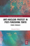 Anti-Nuclear Protest in Post-Fukushima Tokyo: Power Struggles 113856334X Book Cover