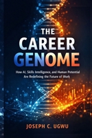 THE CAREER GENOME: How AI, Skills Intelligence, and Human Potential Are Redefining the Future of Work B0GGXQB4QB Book Cover