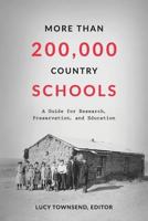 More Than 200,000 Country Schools: A Guide for Research, Preservation, and Education 1517460786 Book Cover