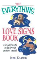 The Everything Love Signs Book: Use Astrology to Find Your Perfect Mate (Everything Series) 1593370407 Book Cover