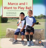 Marco and I Want to Play Ball: A True Story Promoting Inclusion and Self-Determination 1944764356 Book Cover