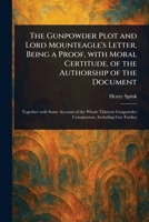 The Gunpowder Plot and Lord Mounteagle's Letter, Being a Proof, With Moral Certitude, of the Authorship of the Document 1023400820 Book Cover
