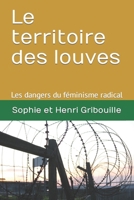 Le territoire des louves: Les dangers du féminisme radical B09V3GRRCG Book Cover