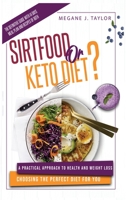 Sirtfood or Keto Diet?: A Practical Approach to Health and Weight Loss Choosing the Perfect Diet for You. The Definitive Guide With 14 Days Meal Plan and Recipes of Both 1801093911 Book Cover