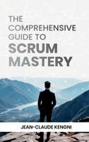 The Comprehensive Guide to Scrum Mastery B0DPBLTJZ3 Book Cover