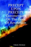 PRECEPT UPON PRECEPT Commentary On The Book Of Revelation 1411615018 Book Cover