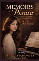 Memoirs of a Pianist: The Extraordinary Story of a Cuban Prodigy 1955848319 Book Cover