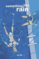 Something Like Rain 1533346828 Book Cover