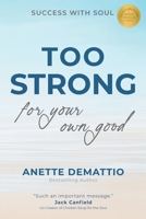 Too Strong For Your Own Good: Success With Soul (Too ... for Your Own Good(tm)) B0FY85LJG1 Book Cover