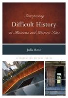 Interpreting Difficult History at Museums and Historic Sites 075912437X Book Cover