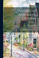 Historical Annals of Dedham: From its Settlement in 1635 to 1847; Volume 1 1022753223 Book Cover