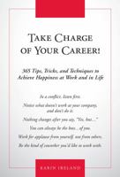 Take Charge of Your Career!: 365 Tips, Tricks, and Techniques to Achieve Happiness at Work and in Life 1435460952 Book Cover