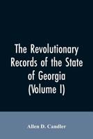 The Revolutionary records of the State of Georgia (Volume I) 9353605512 Book Cover