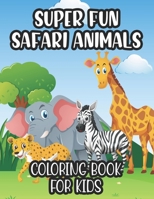 Super Fun Safari Animals Coloring Book For Kids: Illustrations Of African Animals For Children To Color And Trace, Coloring Pages For Toddlers B08KH3T5D1 Book Cover