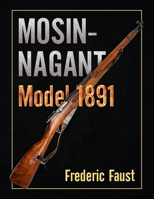 Mosin-Nagant M1891: Facts and Circumstance in the History and Development of the Mosin-Nagant Rifle 0934523495 Book Cover