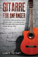 Gitarre für Anfänger: Wie du in 10 Tagen souverän Gitarre spielen kannst, auch wenn du noch nie in deinem Leben einen einzigen Akkord gespielt hast 1915372089 Book Cover