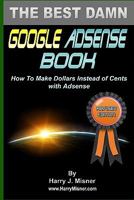 The Best Damn GOOGLE ADSENSE Book B&W EDITION: How to make dollars instead of cents with Adsense 1440423903 Book Cover