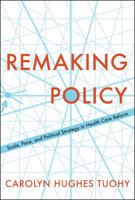 Remaking Policy: Scale, Pace, and Political Strategy in Health Care Reform 1487522533 Book Cover