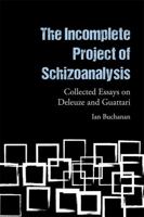 The Incomplete Project of Schizoanalysis: Collected Essays on Deleuze and Guattari 1474487890 Book Cover