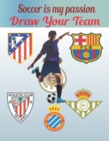 Soccer Is My Passion .Draw Your Team.: FDraw your team/25 pages/Gret For kids/Great for soccer fans and players B08SPM81SW Book Cover