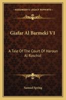 Giafar Al Barmeki V1: A Tale Of The Court Of Haroun Al Raschid 1432670522 Book Cover