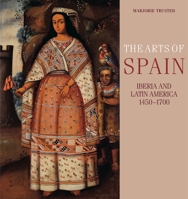 The Arts of Spain: Iberia and Latin America 1450-1700 0271033371 Book Cover