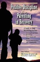Positive Discipline for Parenting in Recovery 0761501304 Book Cover