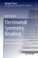 Electroweak Symmetry Breaking: By Dynamically Generated Masses of Quarks and Leptons 331907072X Book Cover