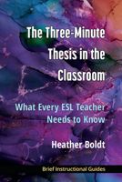 The Three Minute Thesis in the Classroom: What Every ESL Teacher Needs to Know 0472039466 Book Cover