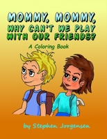 Mommy, Mommy, Why Can't We Play With Our Friends?: a coloring book B088VR6LF7 Book Cover