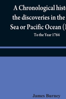 A chronological history of the discoveries in the South Sea or Pacific Ocean (Volume V); To the Year 1764 9354840396 Book Cover