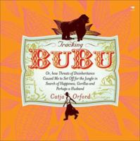 Tracking BuBu: Or, How Threats of Disinheritance Caused Me to Set Off for the Jungle in Search of Happiness, Gorillas and Perhaps a Husband 1770092382 Book Cover