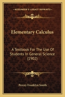 Elementary Calculus: A Textbook For The Use Of Students In General Science 1164630059 Book Cover