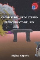 Crónicas del Juego Eterno: El nacimiento del Rey 8409429187 Book Cover