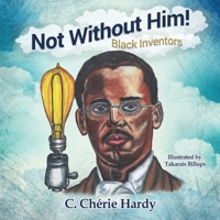 Not Without Him!: Black Inventors 1946753467 Book Cover