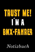 Trust Me I´m A BMX-Fahrer Notizbuch: | Notizbuch mit 110 linierten Seiten | Format 6x9 DIN A5 | Soft cover matt | (German Edition) 1691860204 Book Cover