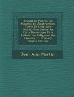 Recueil de Pri�res, de Psaumes Et d'Instructions Tir�es de l'Ecriture Sainte, Pour Servir Au Culte Domestique Et � l'�ducation Religieuse Des Familles... 0341478342 Book Cover