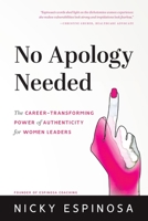 No Apology Needed: The Career-Transforming Power of Authenticity for Women Leaders 1737833603 Book Cover