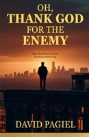 OH, THANK GOD FOR THE ENEMY: They Meant It For Evil...God Meant It For Good B0FH2WJT9Z Book Cover