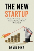The New Startup: A Modern Guide to Launching a Business Quickly and with Minimal Cost 0999738607 Book Cover