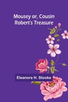 Mousey or, Cousin Robert's treasure 9357956905 Book Cover