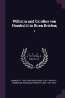 Wilhelm und Caroline von Humboldt in Ihren Briefen;: 2 1378086031 Book Cover