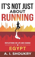 It's Not Just About Running: Reflections on Life and Change in Egypt 1980906734 Book Cover