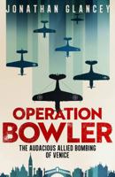 Operation Bowler: The Audacious Allied Bombing of Venice 0861549244 Book Cover