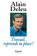 Travail, Reprends Ta Place!: Libres Paroles D'Un Syndicaliste 2213599823 Book Cover