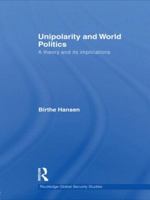 Unipolarity and World Politics: A Theory and Its Implications 0415478200 Book Cover