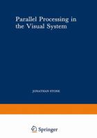 Parallel Processing in the Visual System: The Classification of Retinal Ganglion Cells and Its Impact on the Neurobiology of Vision (Perspectives in Vision Research) 0306412209 Book Cover
