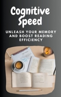 Cognitive Speed: Unleash Your Memory and Boost Reading Efficiency B0CR5G2KM7 Book Cover