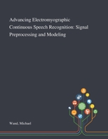 Advancing Electromyographic Continuous Speech Recognition: Signal Preprocessing and Modeling 1013282574 Book Cover